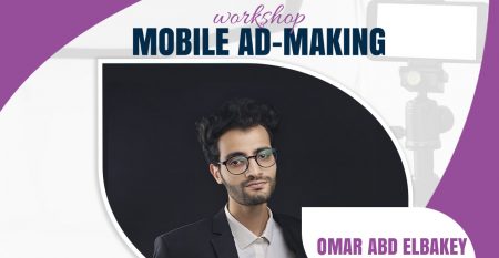 From Lens to Ad Mobile Advertising Workshop with Omar Abd El Bakey