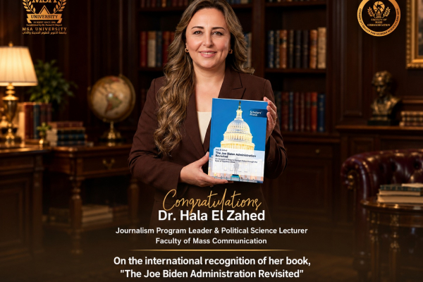 MSA proudly congratulates Dr. Hala El Zahed, Journalism Program Leader and Political Science Lecturer, on the growing international reach of her book, “The Joe Biden Administration Revisited: An Account of Biden’s Foreign Policy through the Eyes of Egyptian Elites.”  Published in August 2026, the book presents an academic account of the Joe Biden administration’s foreign policy through the perspectives of Egyptian elites, offering insights into key aspects of U.S. foreign policy during the Biden administration.  Following its publication, the book was sent to the U.S. Congress and has received international recognition and acclaim. As a further milestone in its international reach, the book has now been translated into German, allowing its research and perspectives to reach a wider audience.  The publication represents a notable achievement in Dr. Hala El Zahed’s academic and research journey, reflecting her contribution to the study of political science and international affairs.  MSA University proudly celebrates Dr. Hala El Zahed’s achievement and congratulates her on this distinguished milestone, wishing her continued success and further accomplishments in her academic, research, and publishing career.